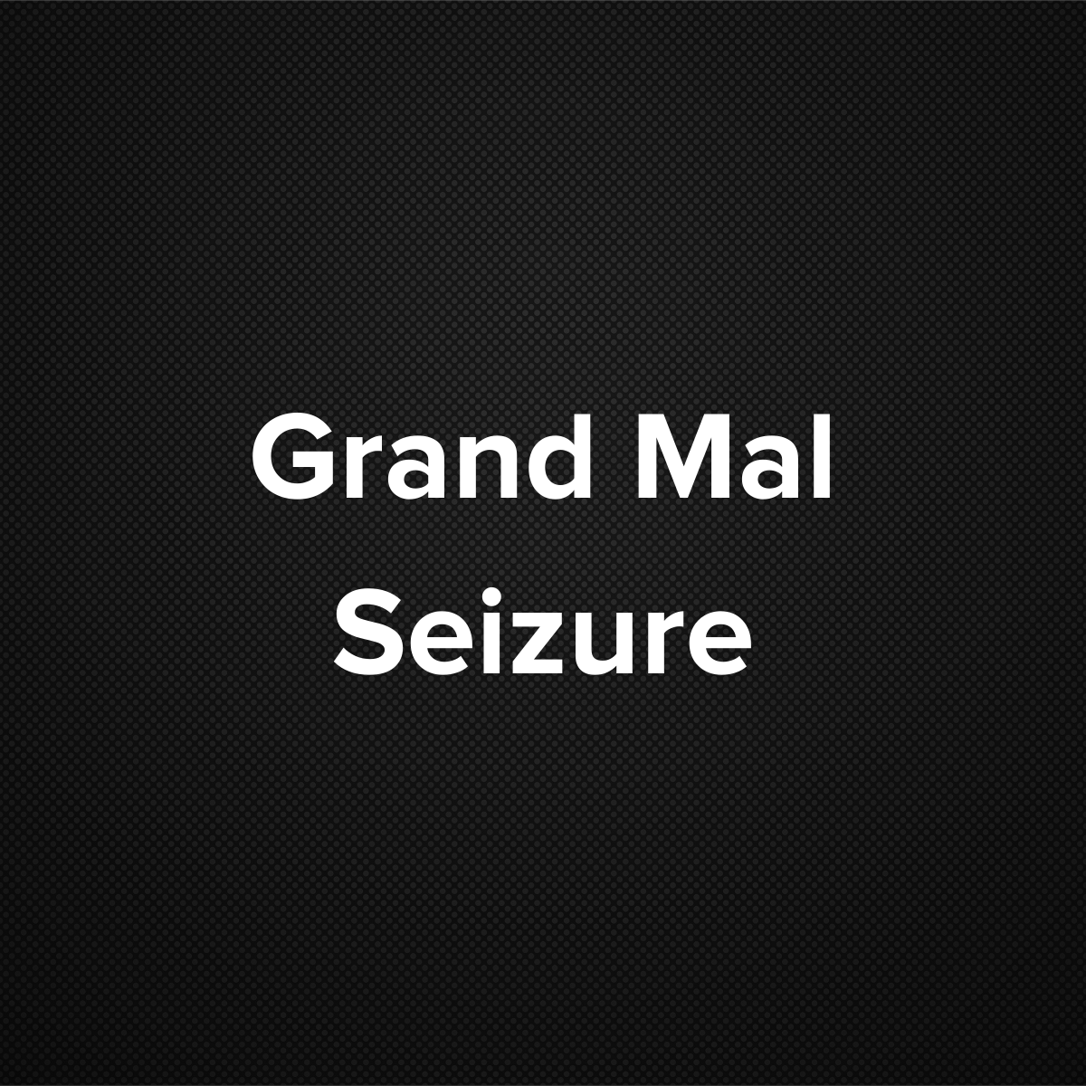 Grand Mal Seizure