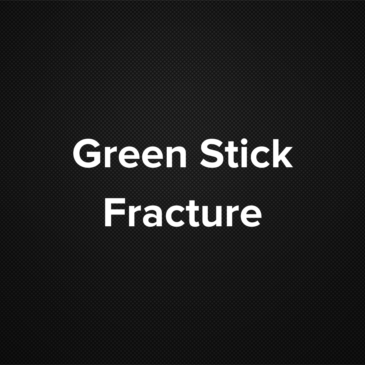 Green Stick Fracture