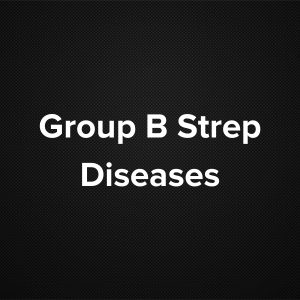 Group B Streptococcus Diseases