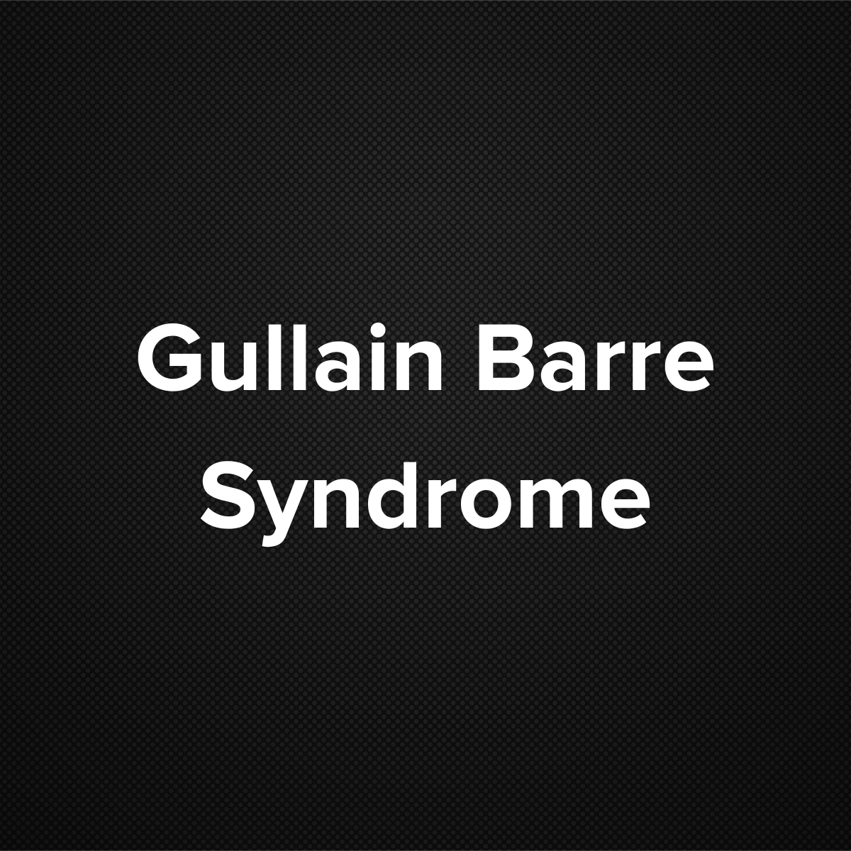Guillain Barre Syndrome