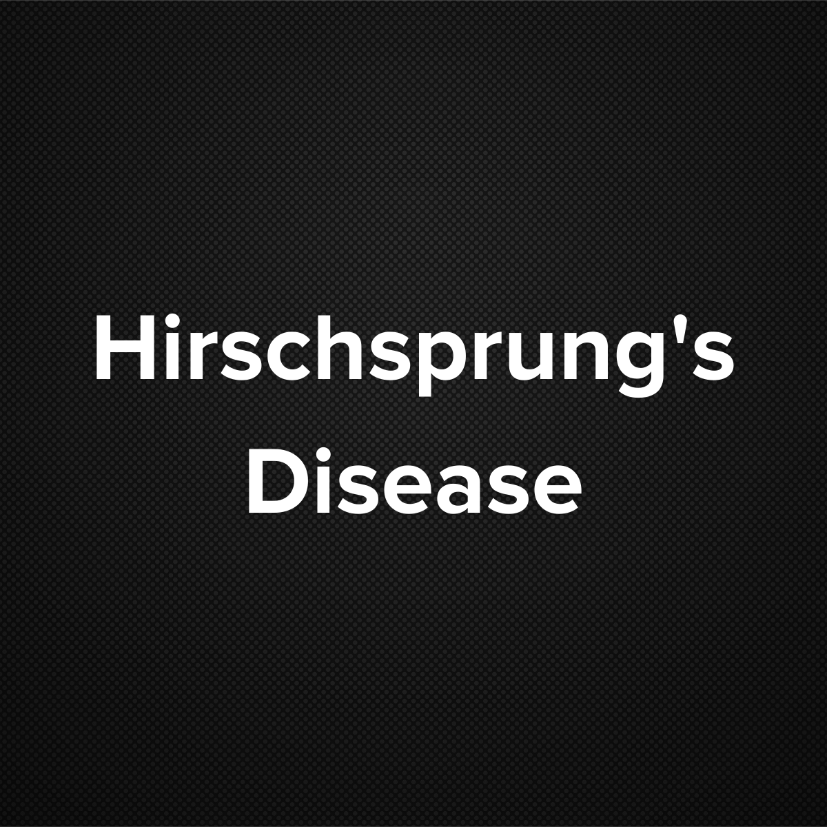 Hirschsprung’s Disease