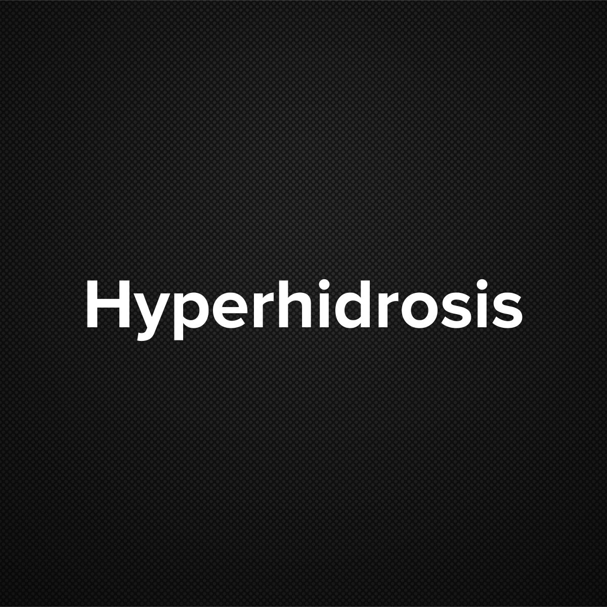 Hyperhidrosis