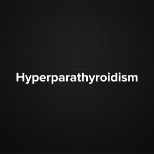 Hyperparathyroidism