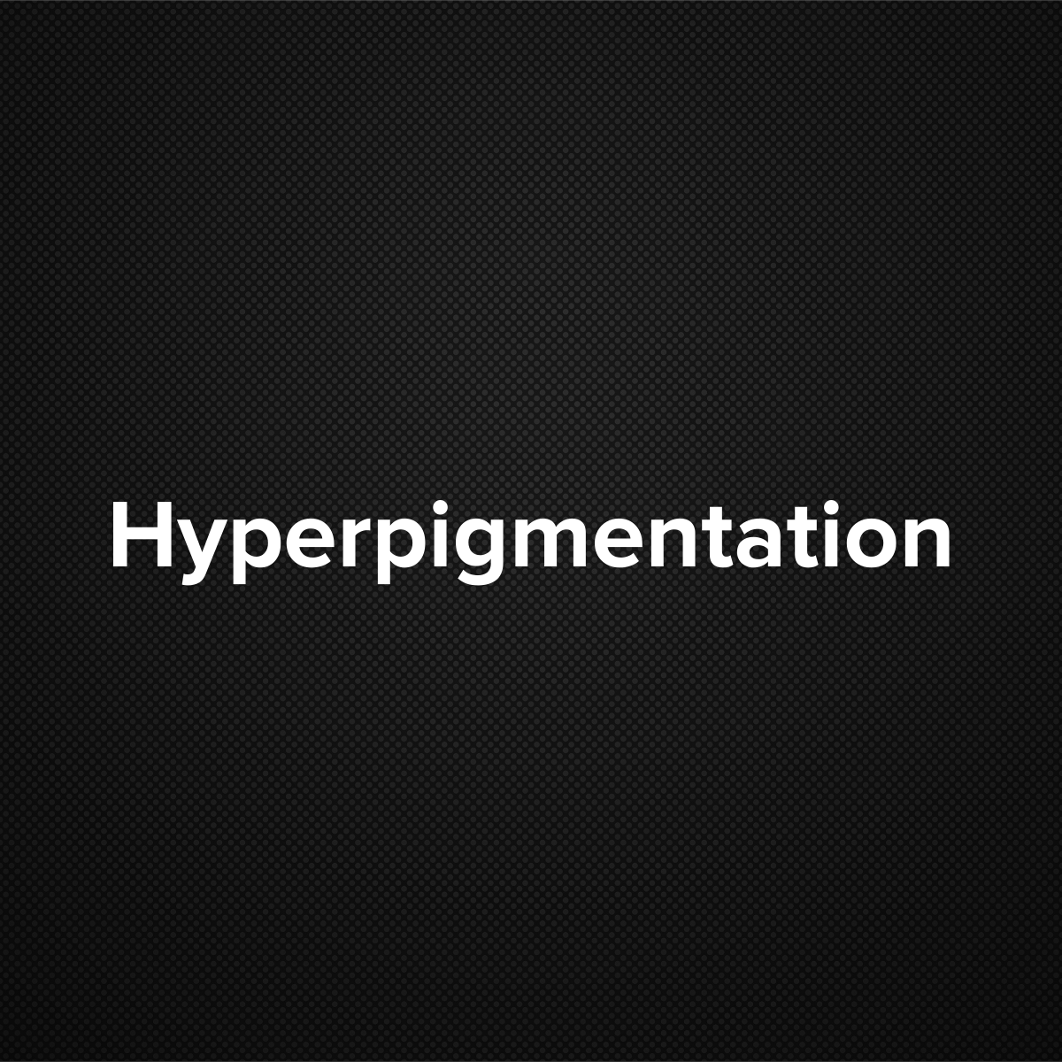 Hyperpigmentation