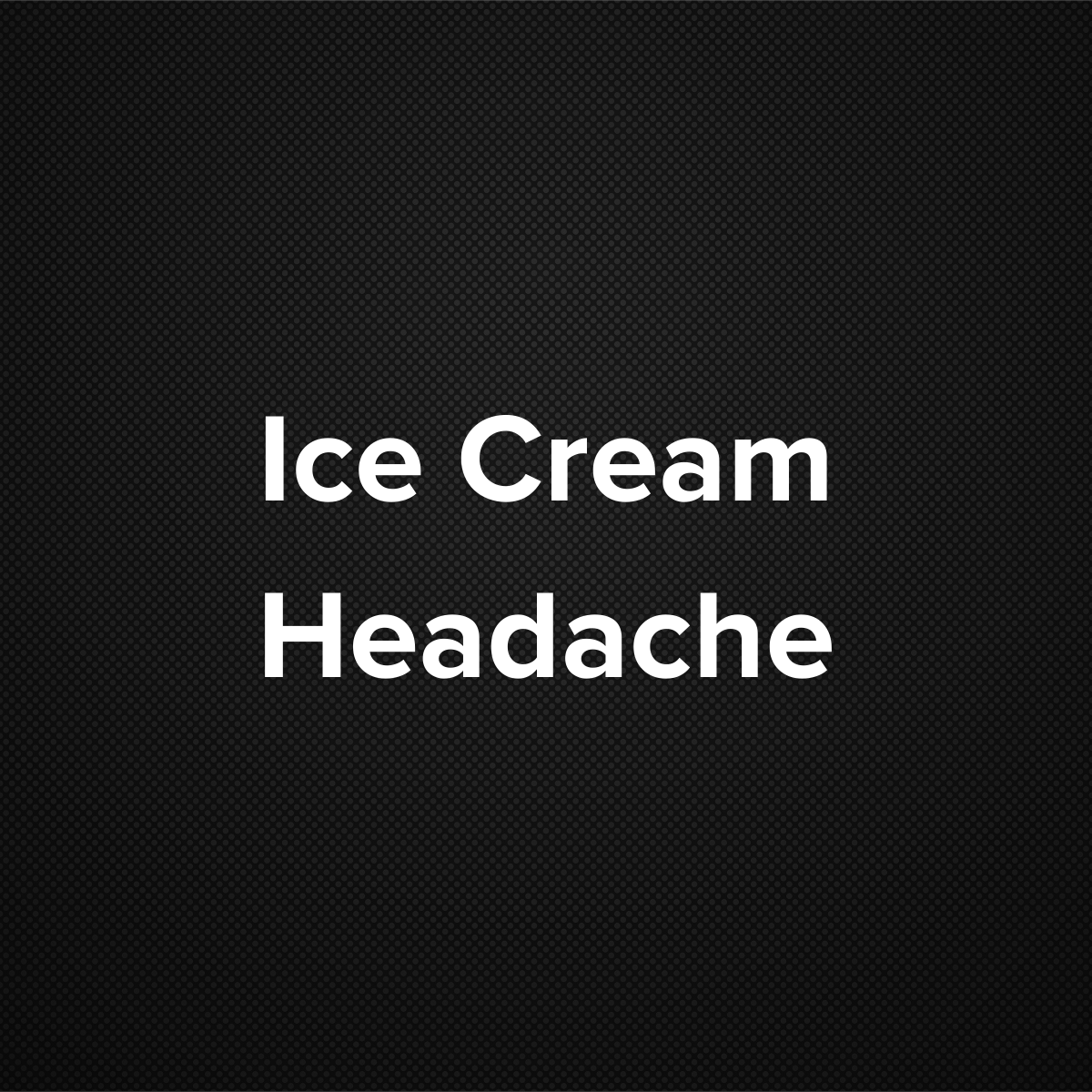 Ice Cream Headache