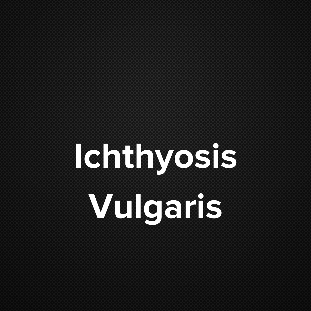 Ichthyosis Vulgaris