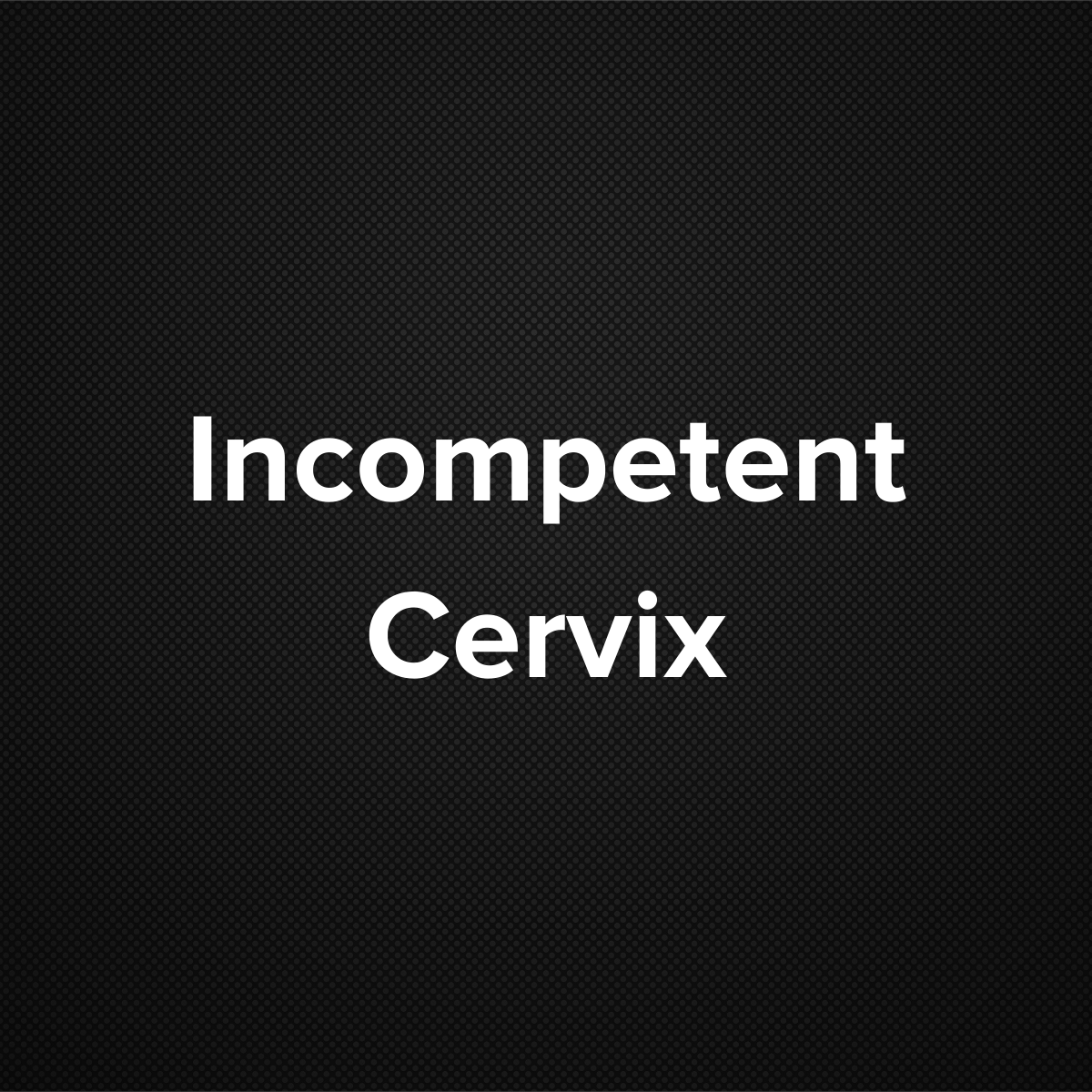 Incompetent Cervix