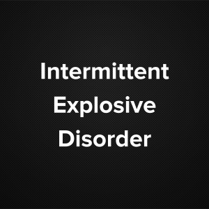 Intermittent Explosive Disorder