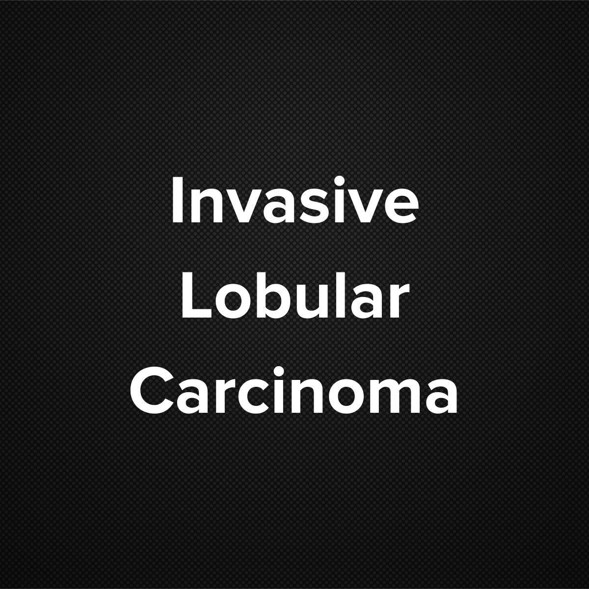 Invasive Lobular Carcinoma