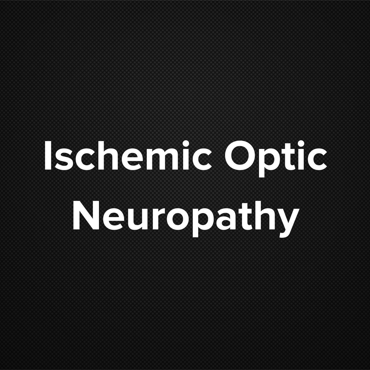 Ischemic Optic Neuropathy