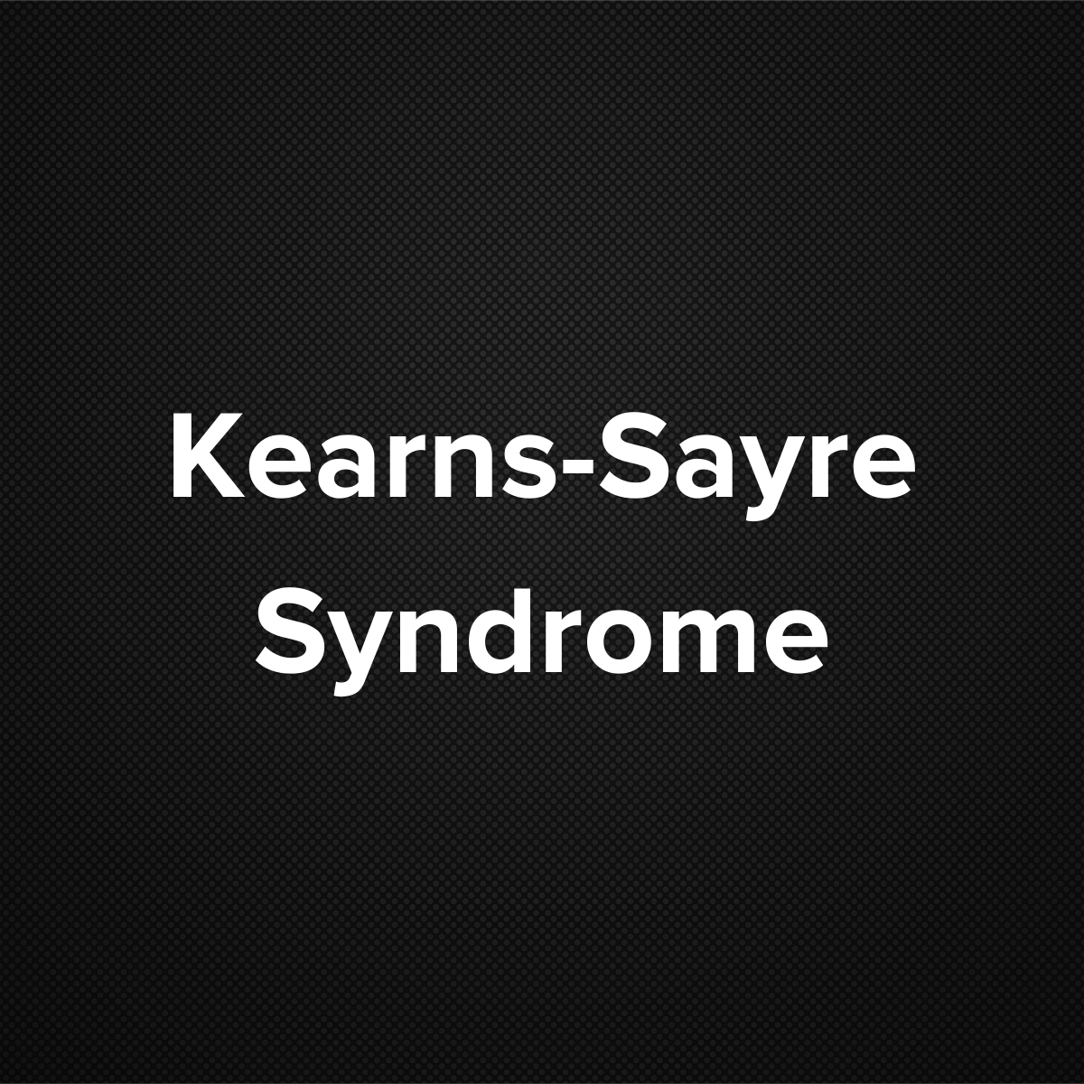 Kearns-Sayre Syndrome