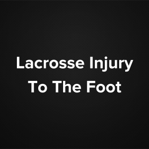 Lacrosse Injury To The Foot and Ankle