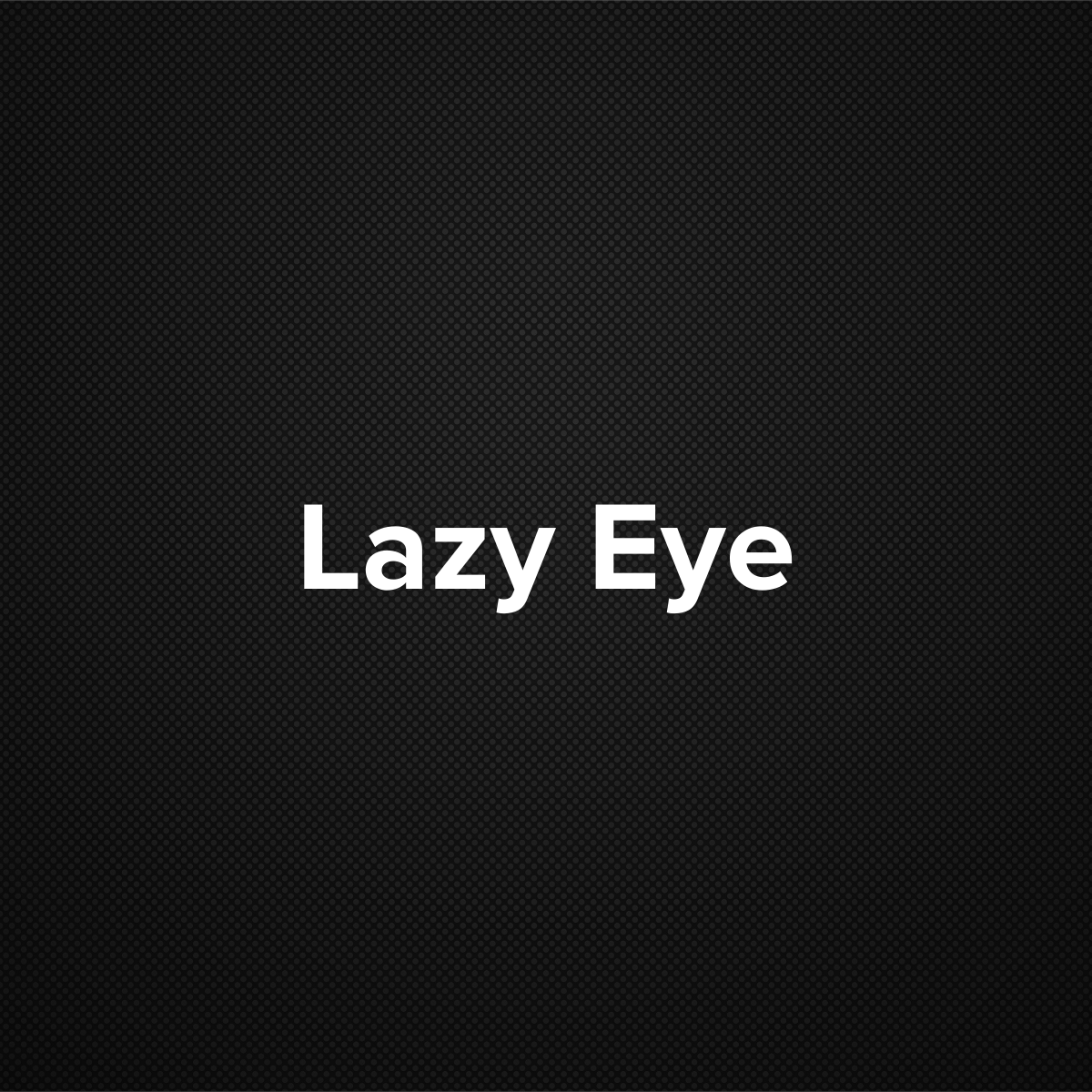 Lazy Eye