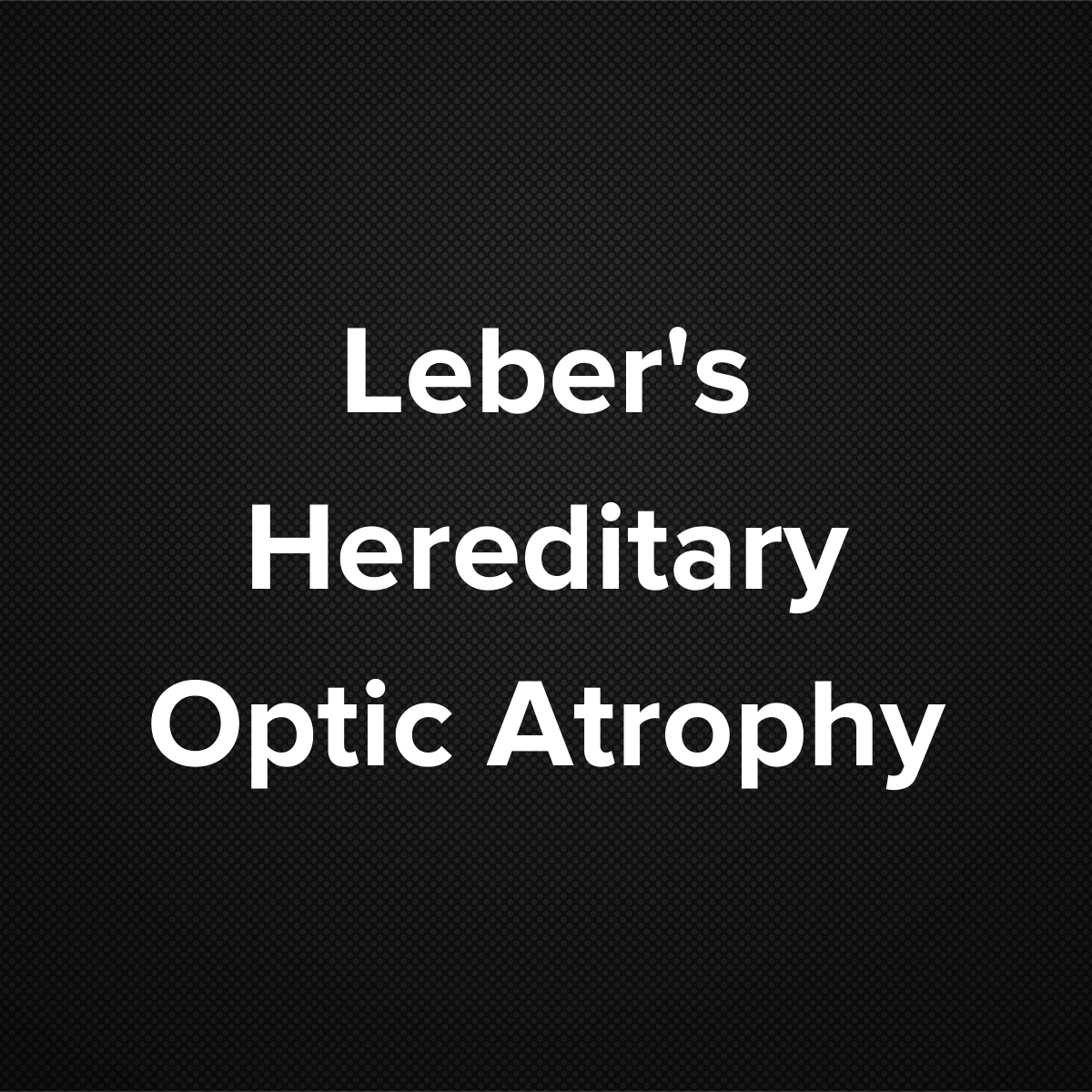 Leber’s Hereditary Optic Atrophy