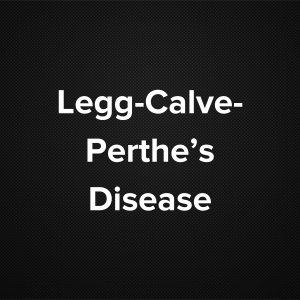 Legg-Calve-Perthes Disease