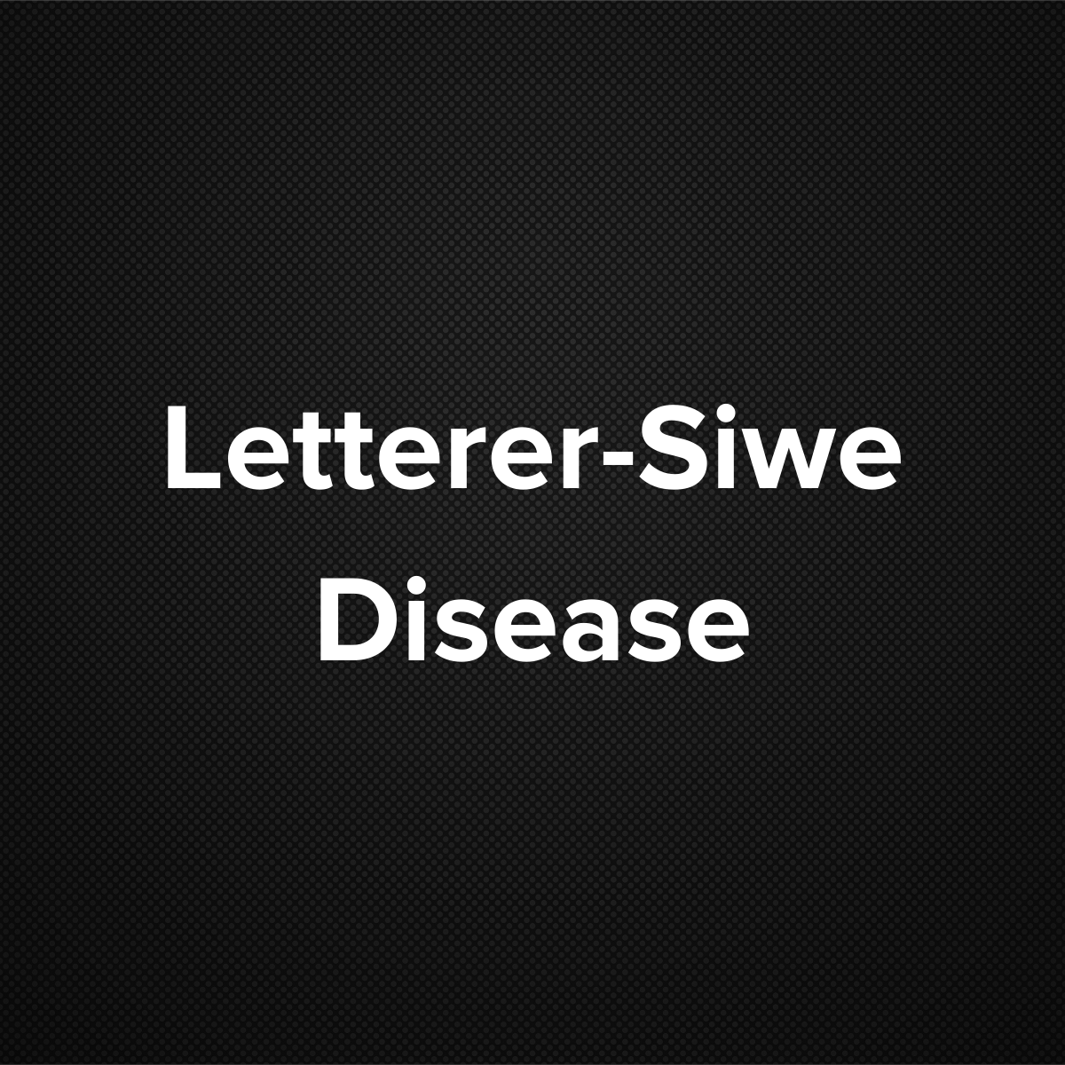 Letterer-Siwe Disease