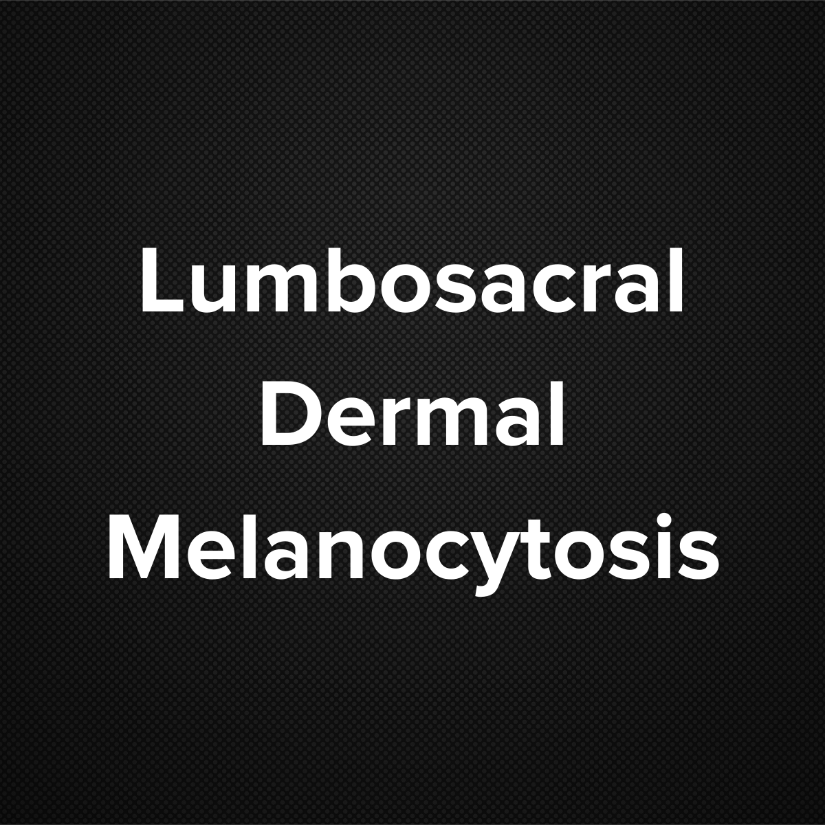 Lumbosacral Dermal Melanocytosis