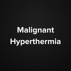 Malignant Hyperthermia