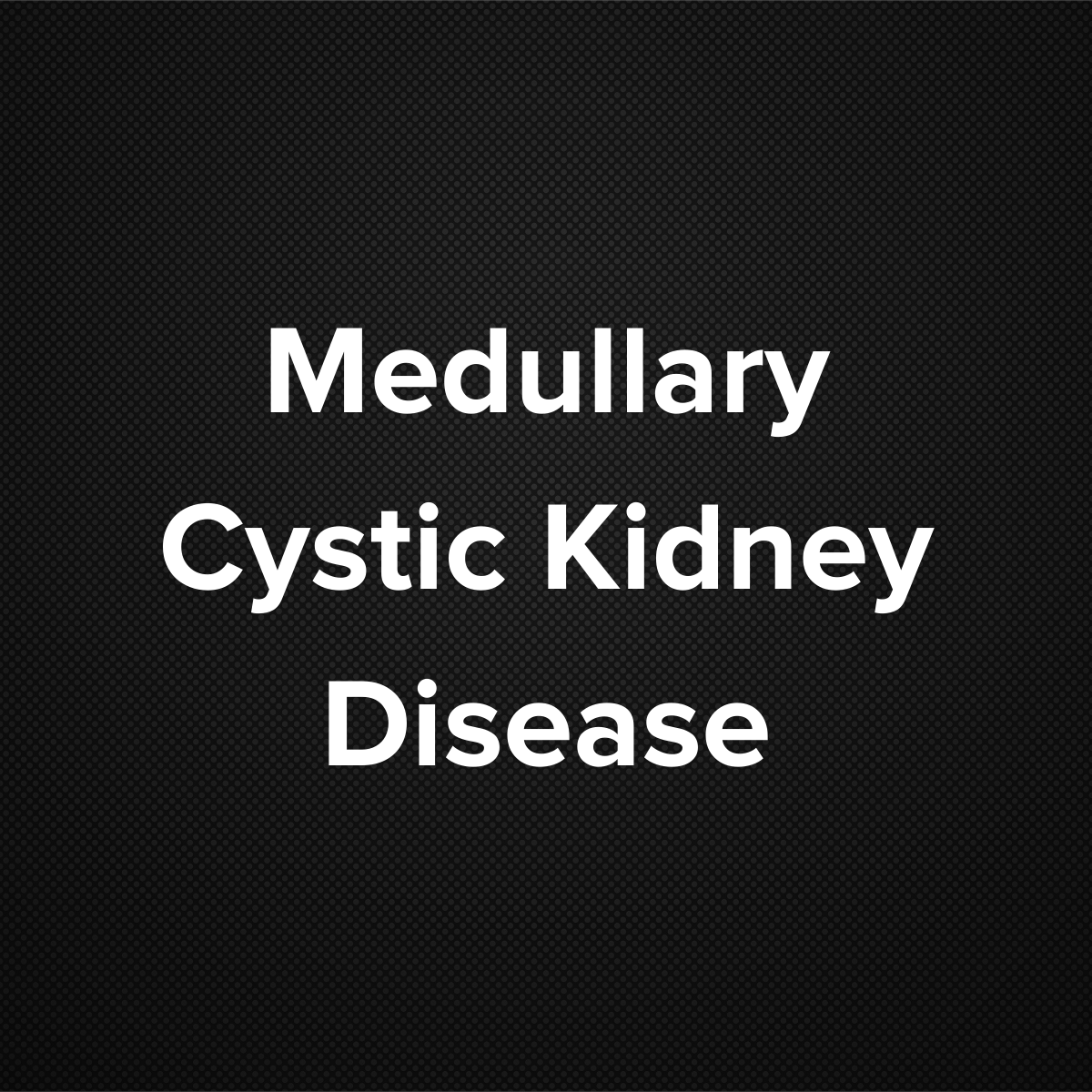 Medullary Cystic Kidney Disease