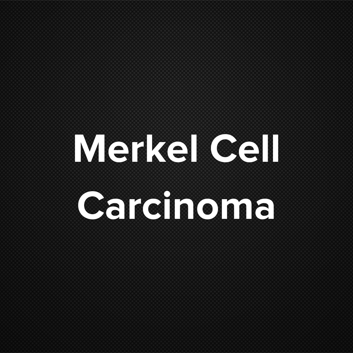 Merkel Cell Carcinoma