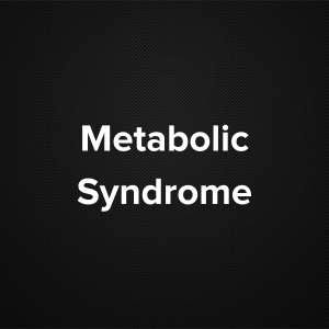 Metabolic Syndrome  (Metabolic syndrome X, cardio metabolic syndrome, syndrome X, insulin resistance syndrome, Reaven’s syndrome)