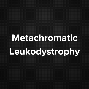 Metachromatic Leukodystrophy