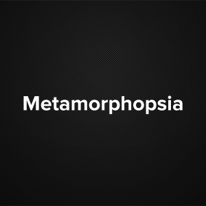 Metamorphopsia