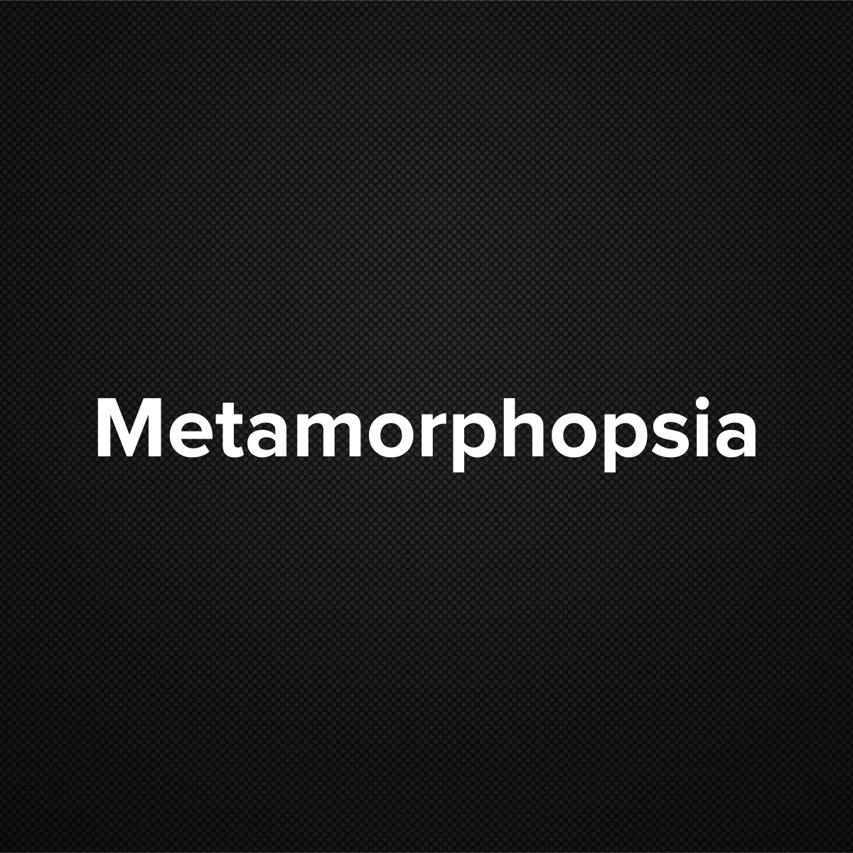 Metamorphopsia