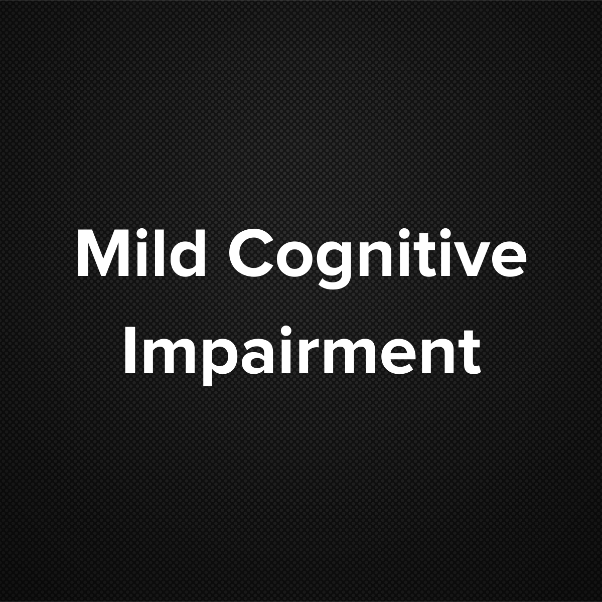 Mild Cognitive Impairment