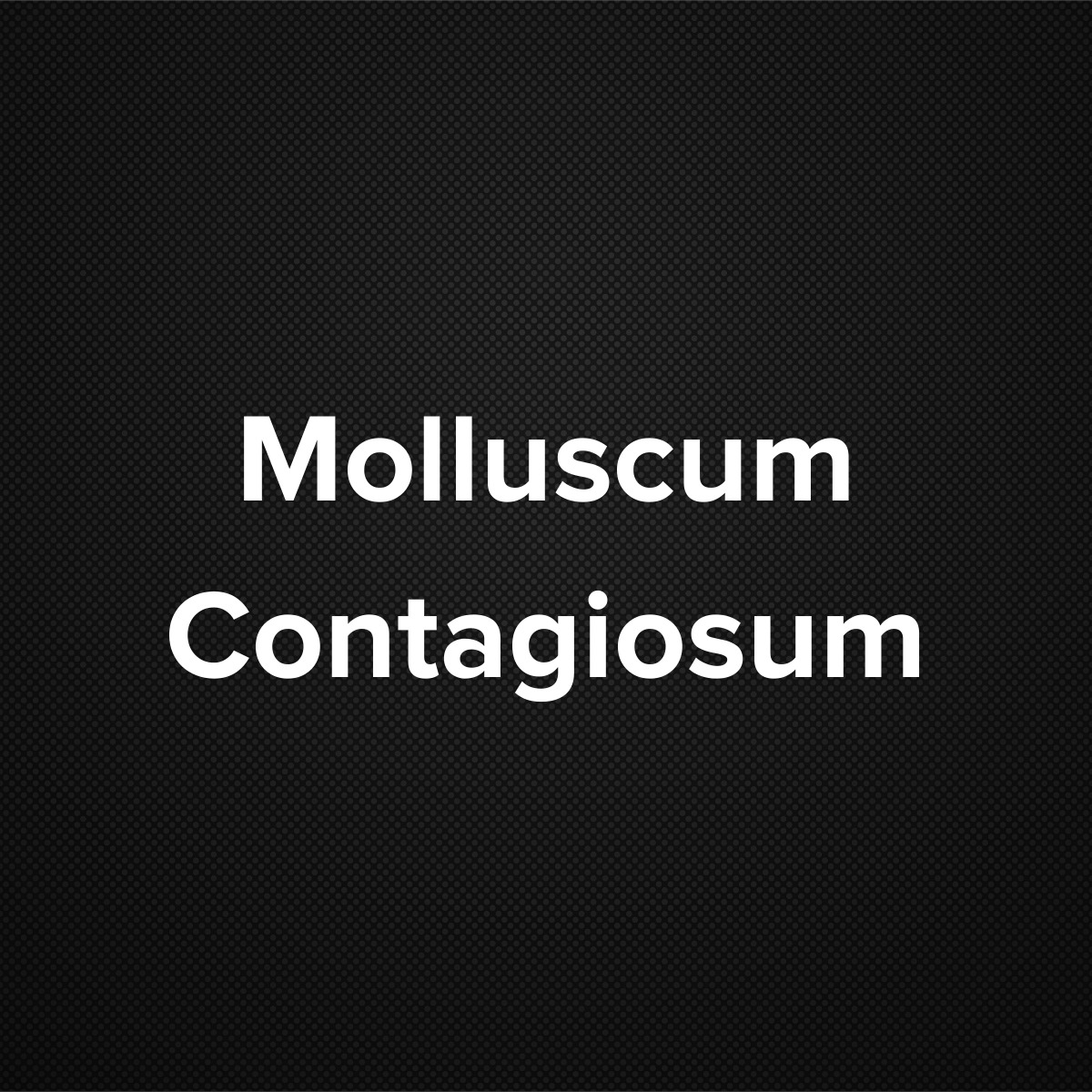 Molluscum Contagiosum (Water Warts)