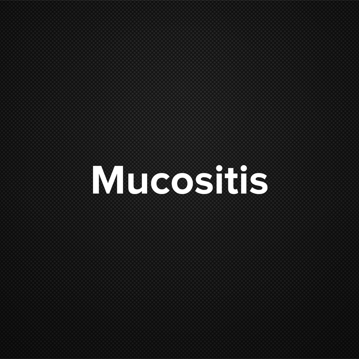 Mucositis