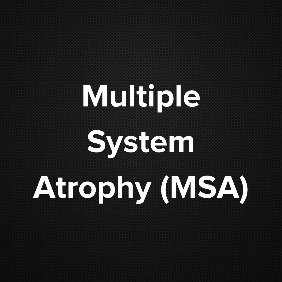 Multiple System Atrophy [MSA]