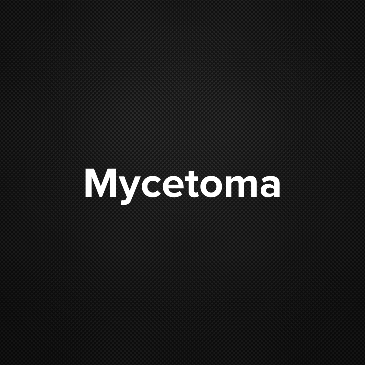 Mycetoma (Madura Foot)