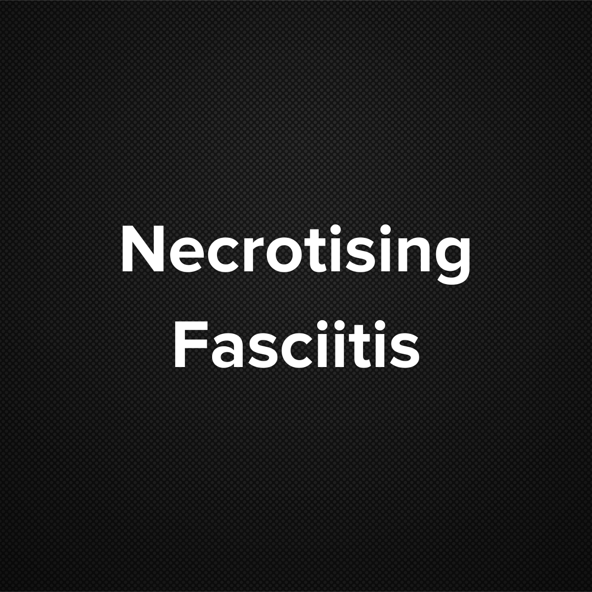 Necrotizing Fasciitis