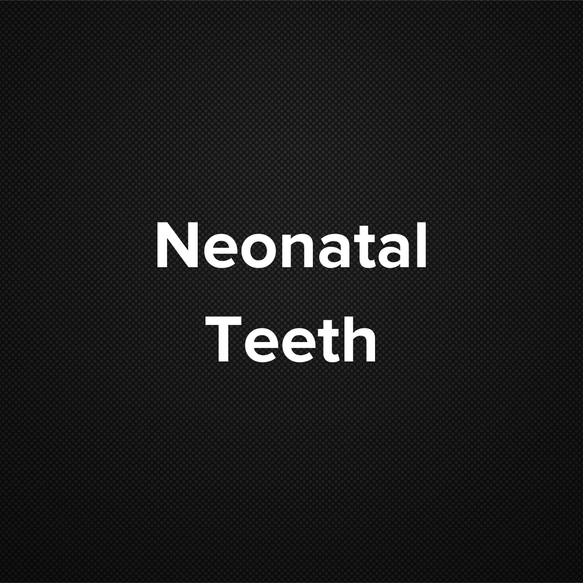 Neonatal teeth