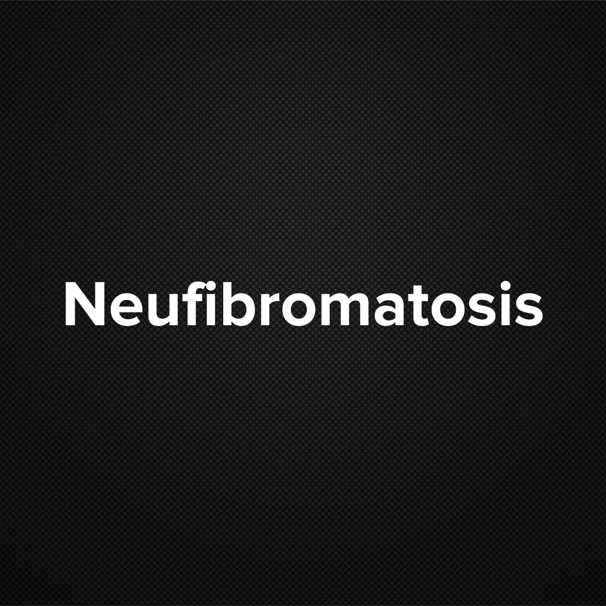 Neurofibromatosis