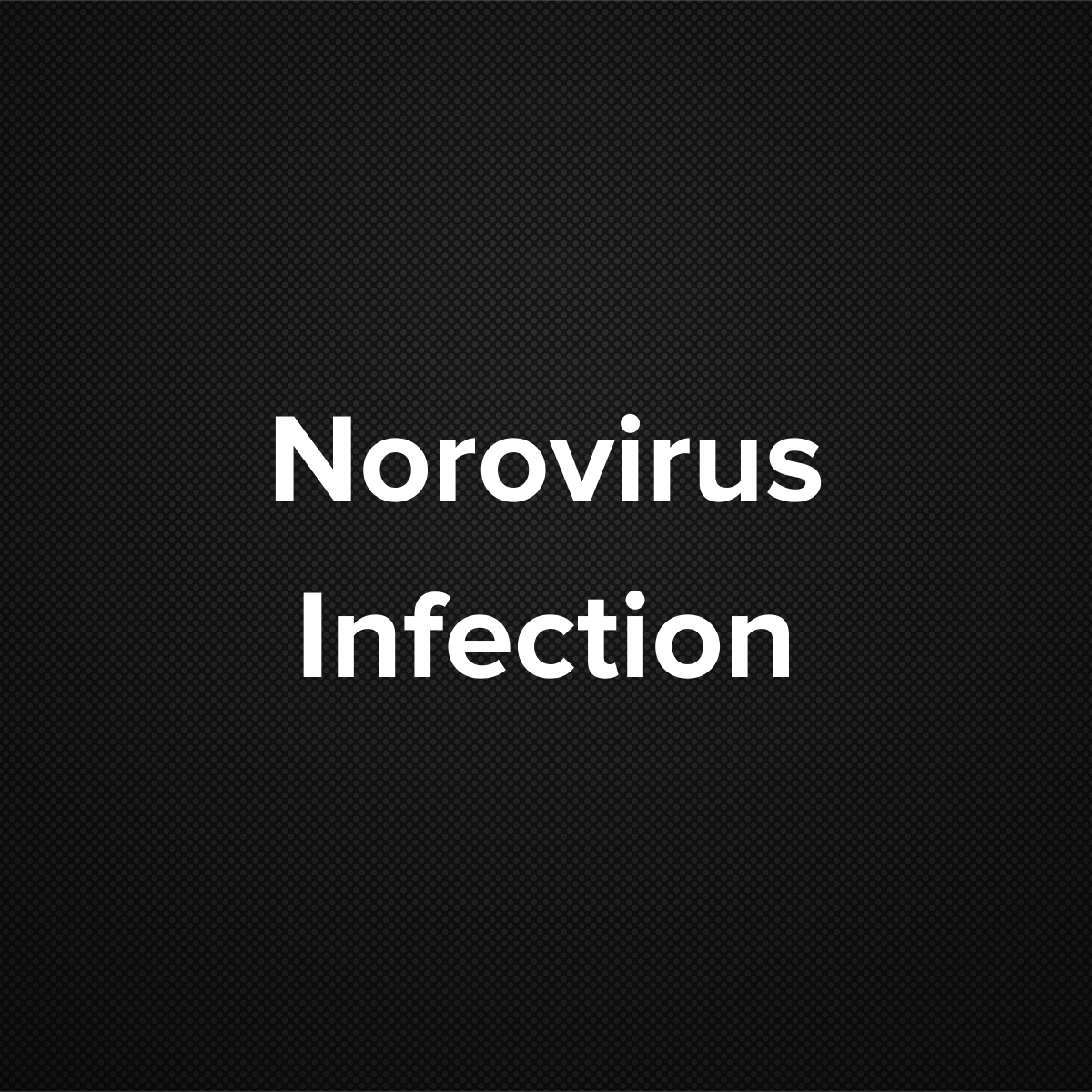 Norovirus Infection (Stomach flu, Food poisoning)