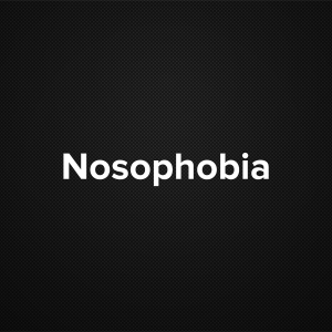 Nosophobia