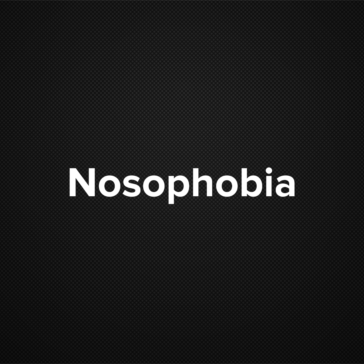 Nosophobia