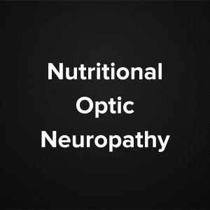 Nutritional Optic Neuropathy