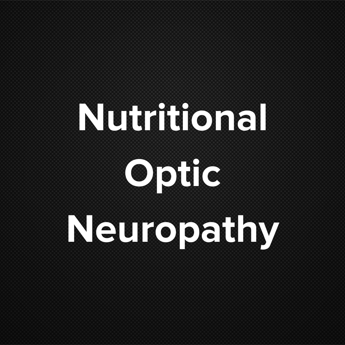 Nutritional Optic Neuropathy