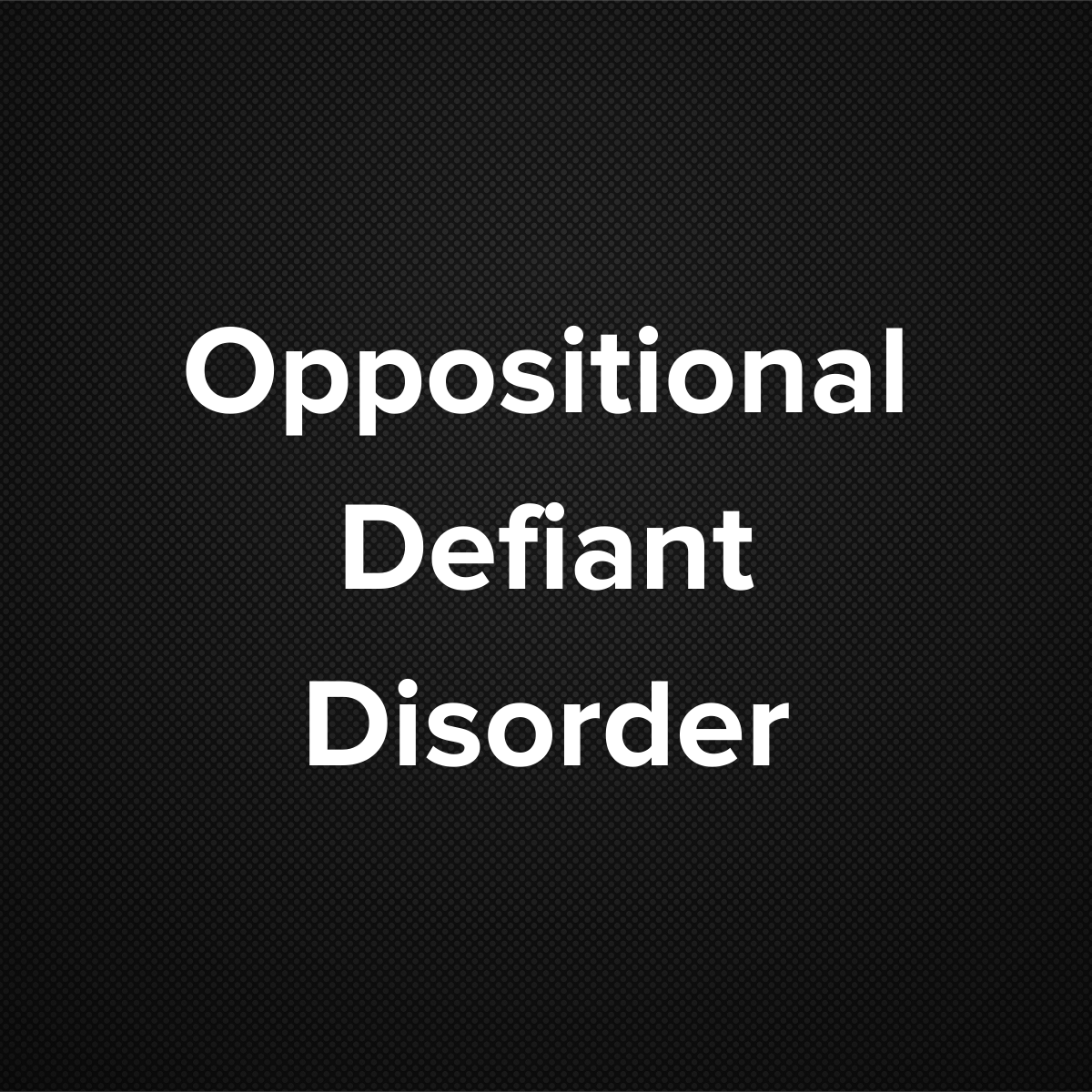 Oppositional Defiant Disorder