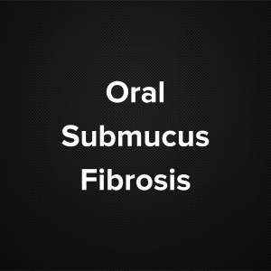 Oral Submucous Fibrosis