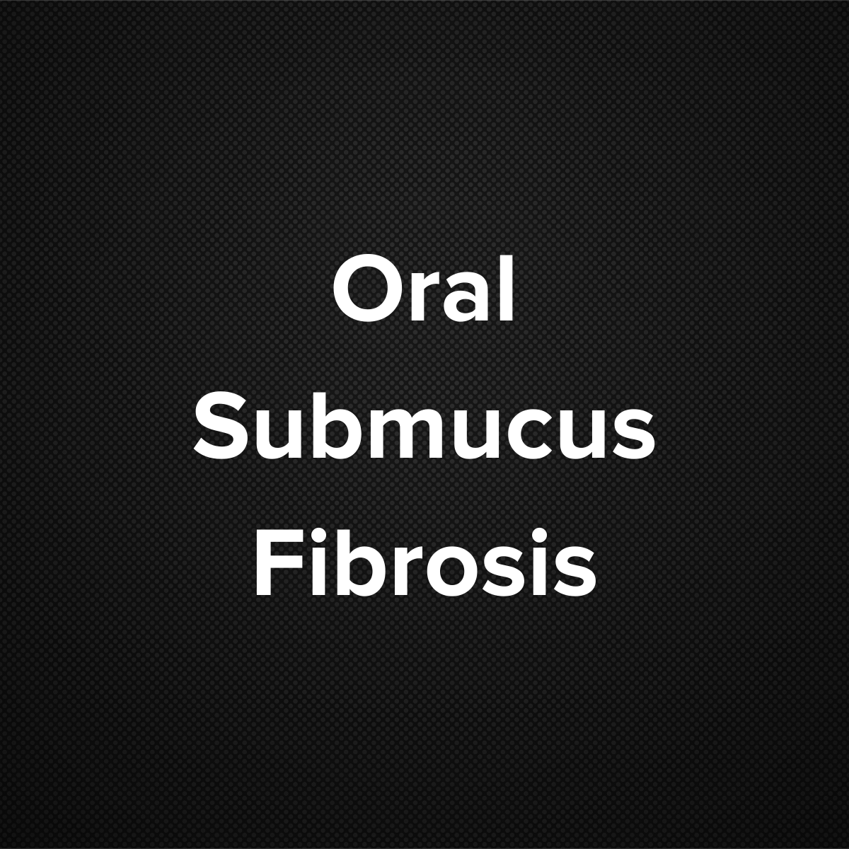 Oral Submucous Fibrosis