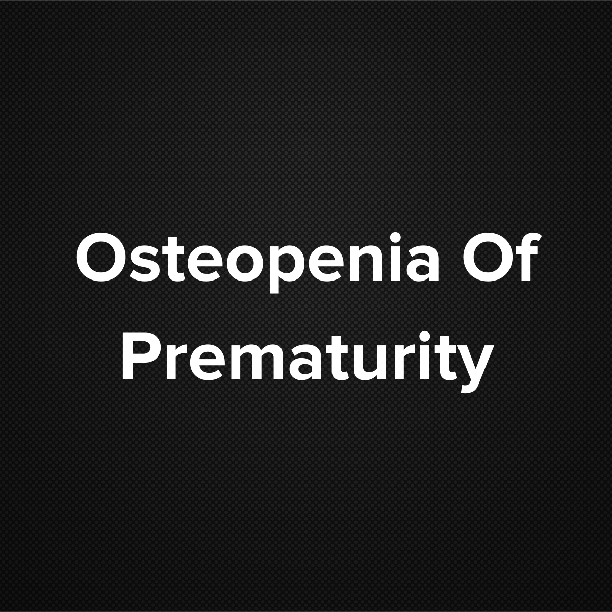 Osteopenia of Prematurity