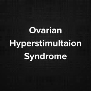 Ovarian Hyperstimulation syndrome