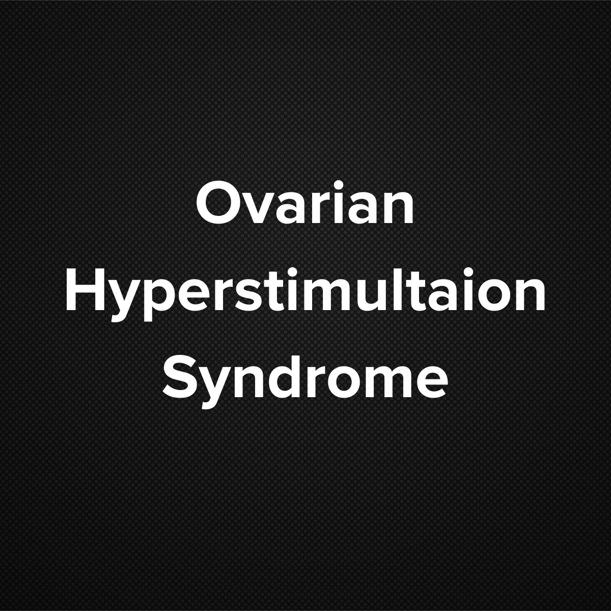 Ovarian Hyperstimulation syndrome