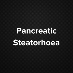 Pancreatic Steatorrhea