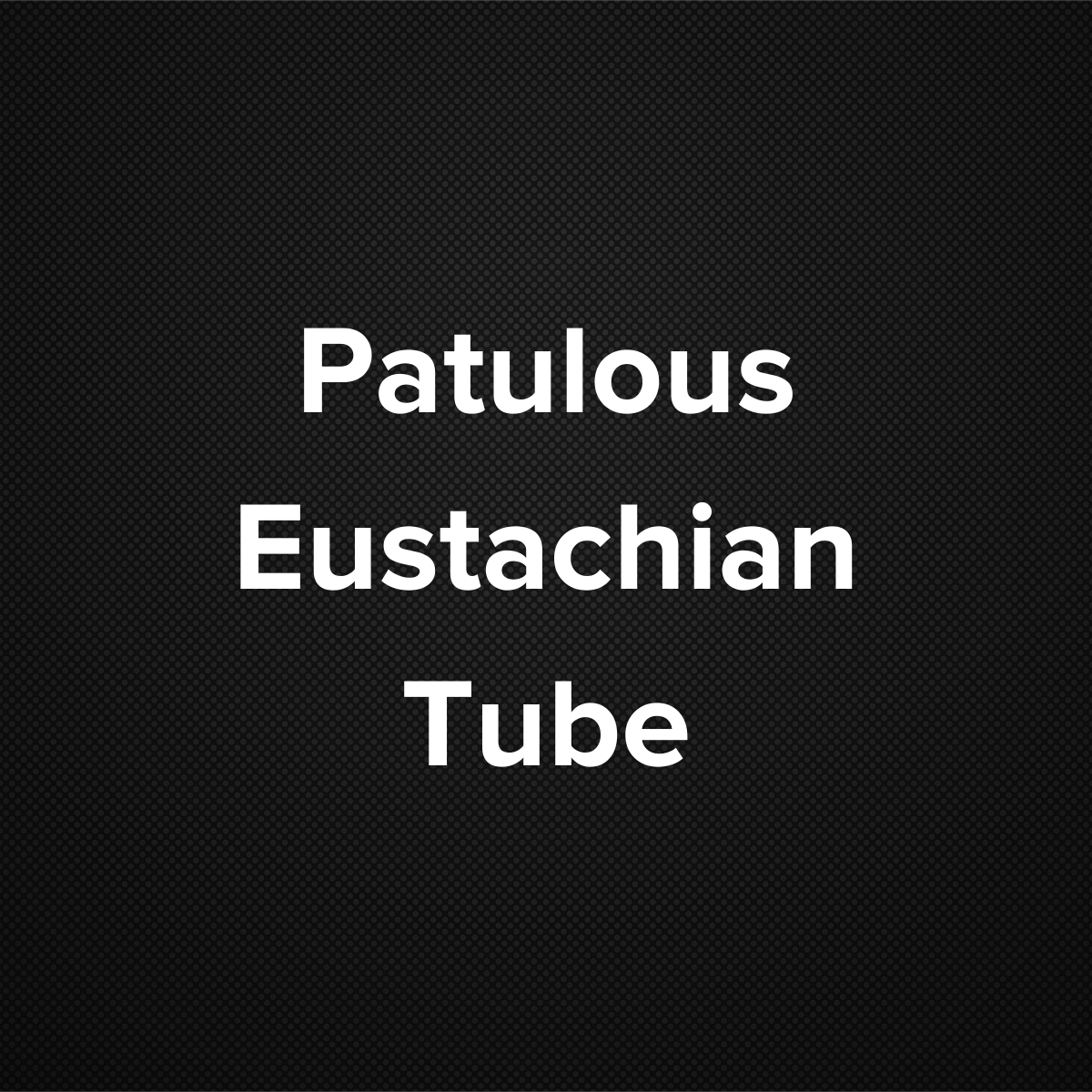 Patulous Eustachian Tube