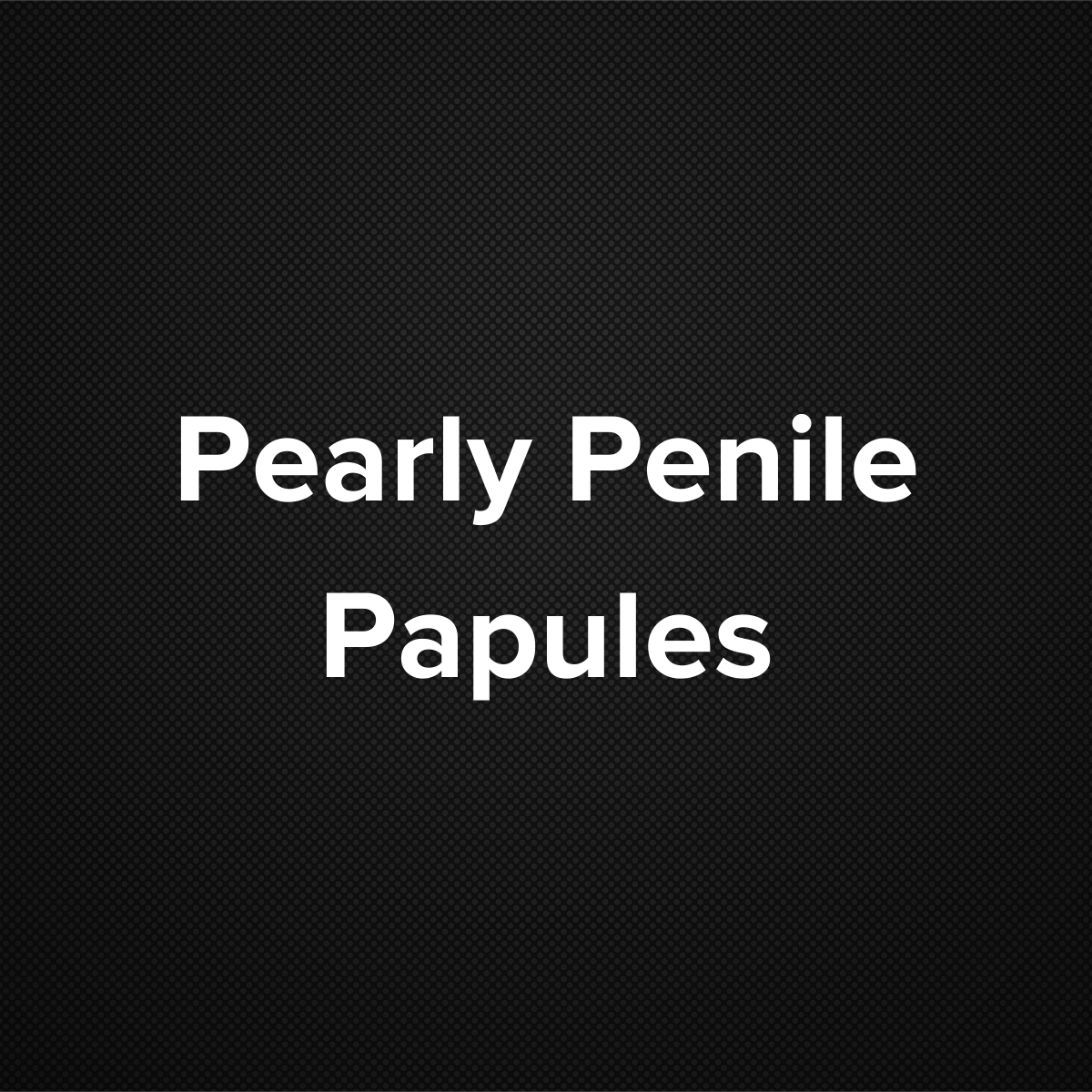 Pearly Penile Papule